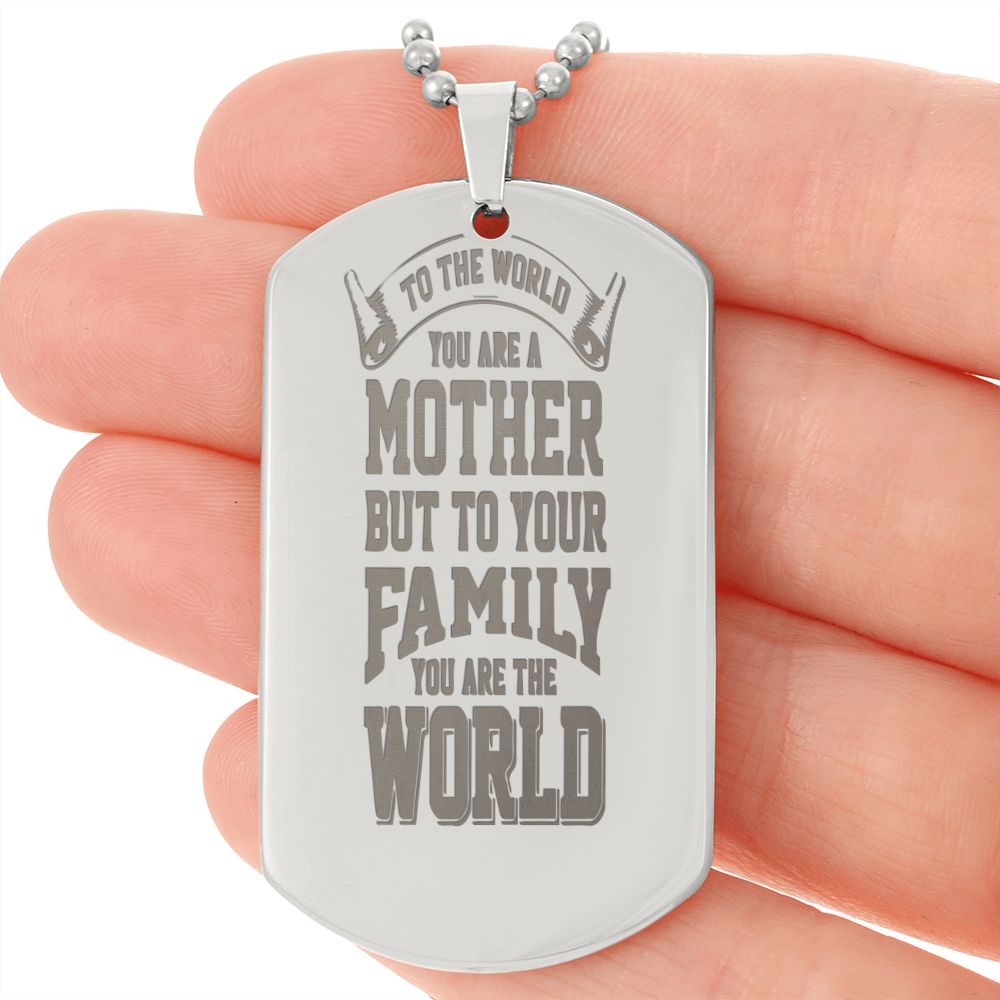 To the world you are a Mother, To your family you are the World - YERTIZZ.COM