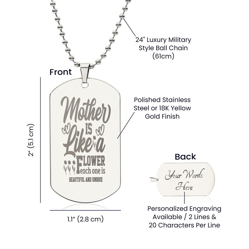 A Mother is like a flower, Each one is beautiful and unique, Engraved Dog Tag Necklace - YERTIZZ.COM