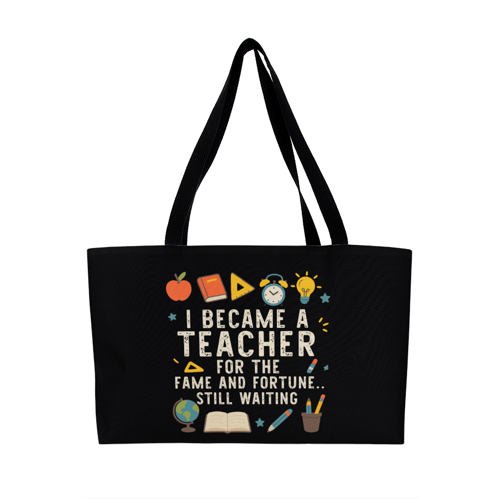 I Became A Teacher For The Fame And Fortune Still Waiting