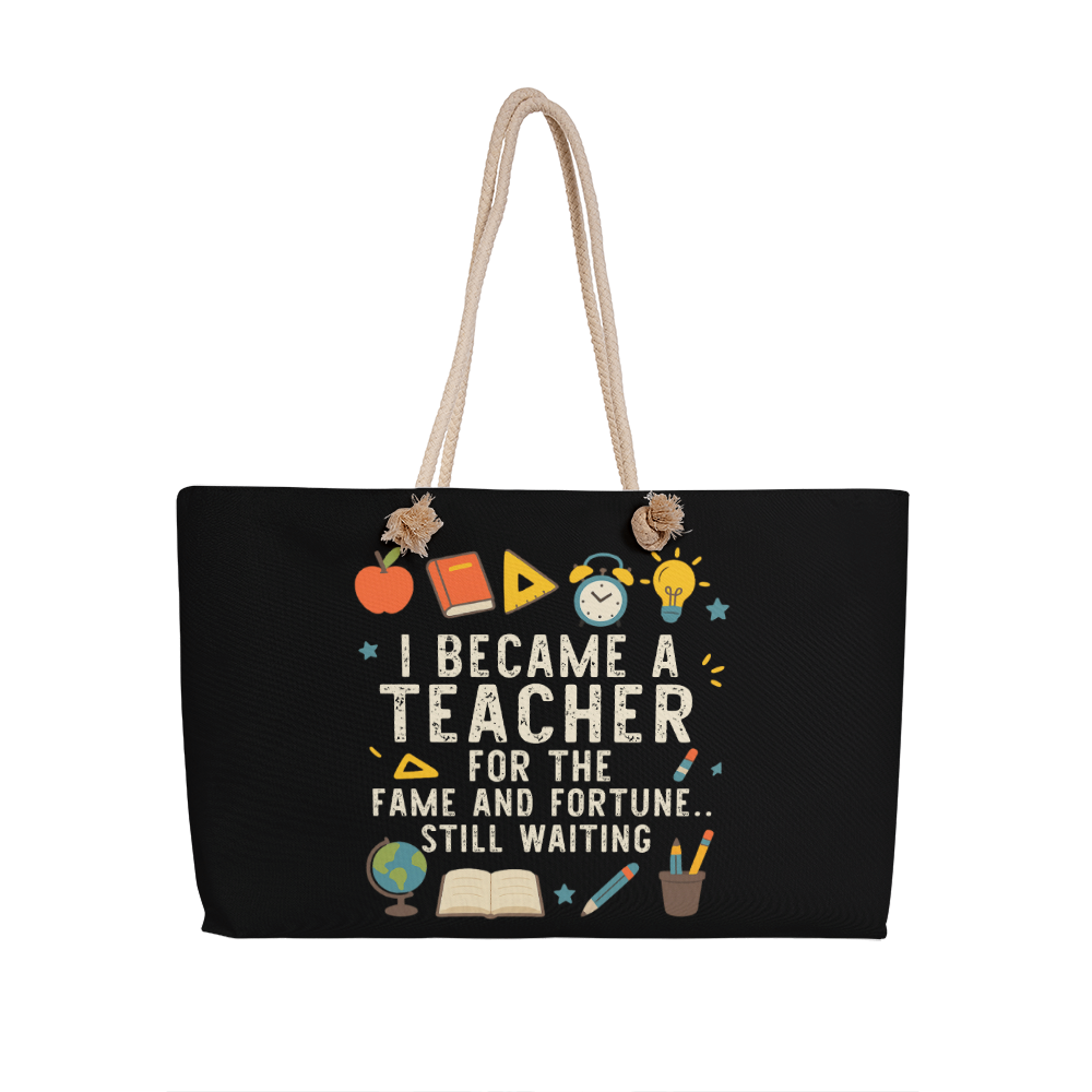 I Became A Teacher For The Fame And Fortune Still Waiting