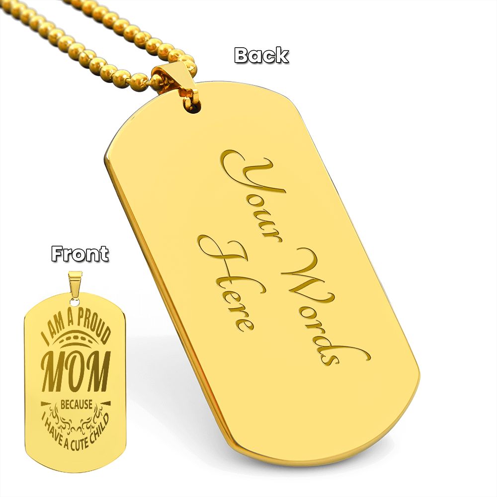 I'm a proud Mom because I have a Cute child, Engraved Dog Tag Necklace - YERTIZZ.COM