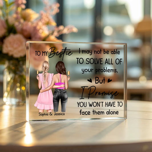 To My Bestie Acrylic Block – Personalized Friendship Gift, “I Promise You Won’t Have to Face Them Alone” Keepsake, Custom Name