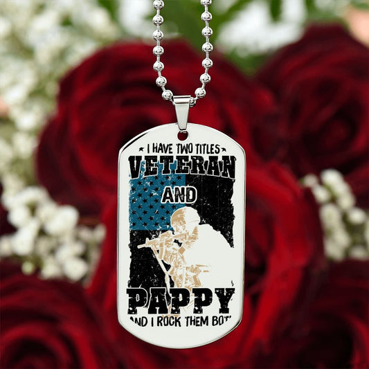 I have Two Titles, Veteran and Pappy and I rock them both, Engraved Dog Tag Necklace