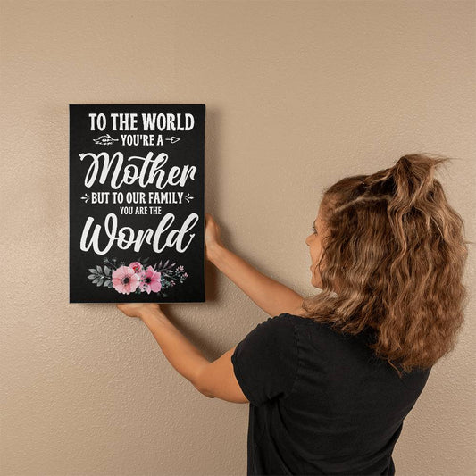 To The World , You're a Mother, Gallery Wrapped Canvas Print