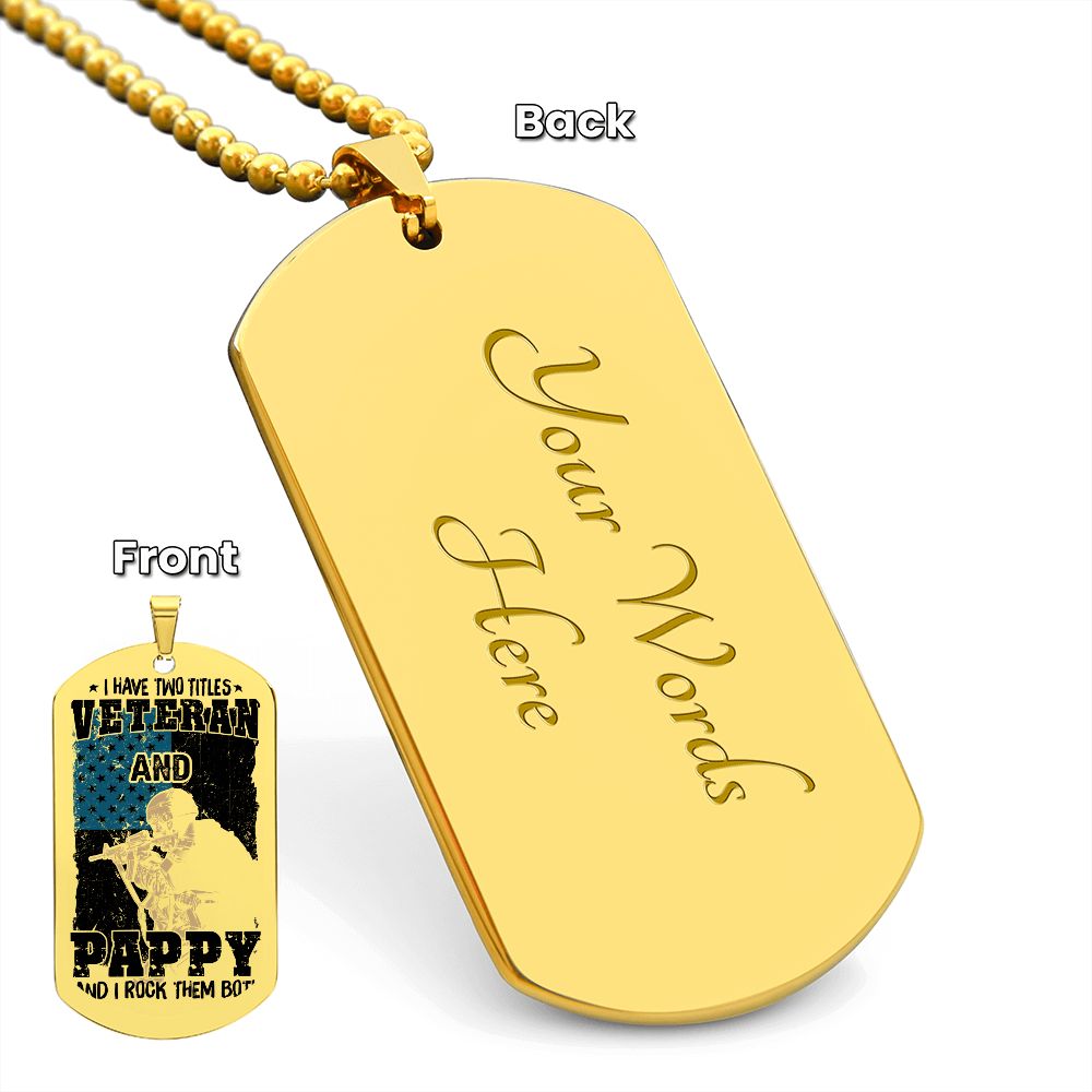 I have Two Titles, Veteran and Pappy and I rock them both, Engraved Dog Tag Necklace - YERTIZZ.COM