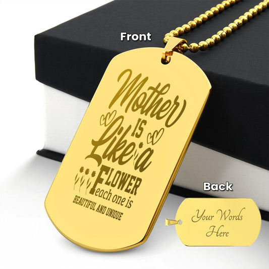 A Mother is like a flower, Each one is beautiful and unique, Engraved Dog Tag Necklace