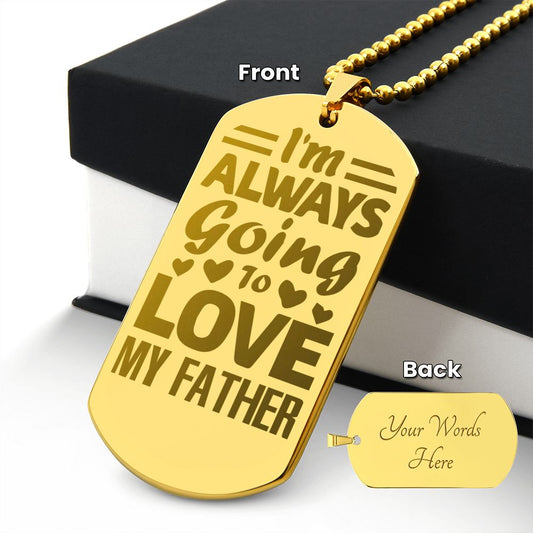 I'm always going to love my Father, Engraved Dog Tag Necklace
