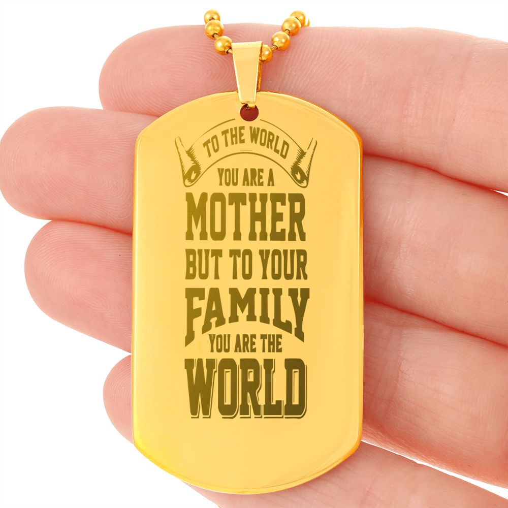 To Mom, To the World you are a Mother, Engraved Dog Tag Necklace - YERTIZZ.COM