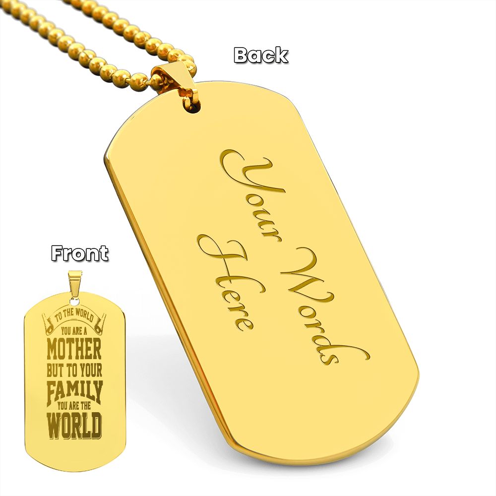 To Mom, To the World you are a Mother, Engraved Dog Tag Necklace - YERTIZZ.COM